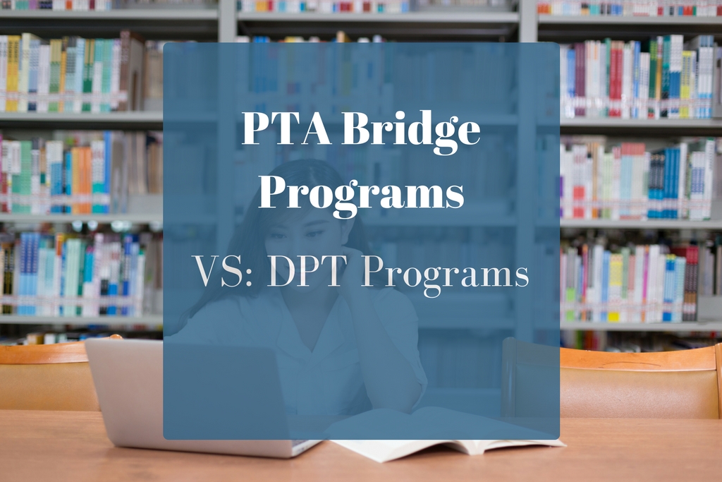 PTA Bridge Programs VS DPT Programs to Help Physical Therapy Assistants