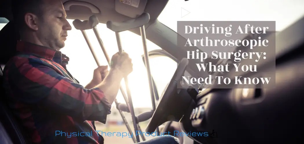 Driving After Arthroscopic Hip Surgery What You Need to Know Best