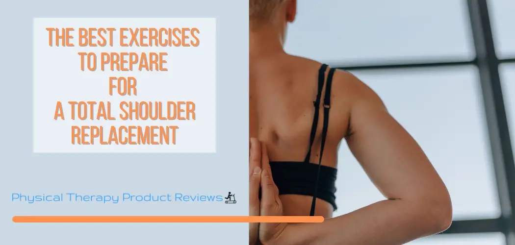 The Best Exercises to Prepare for a Total Shoulder Replacement A