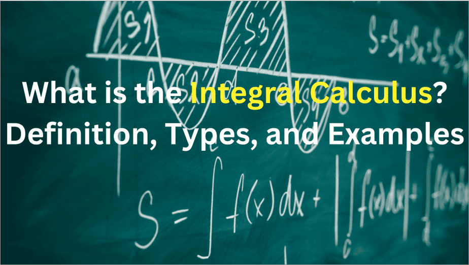 What is the Integral Calculus? Definition, Types, and Examples