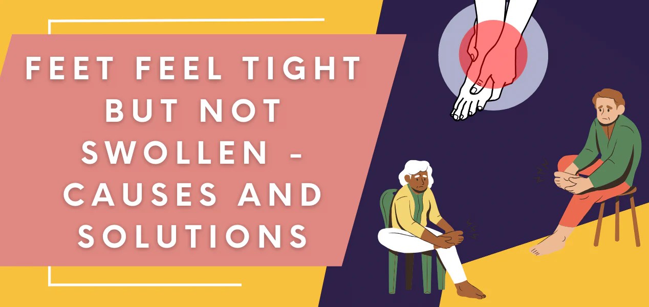 Feet Feel Tight But Not Swollen? Discover Causes and Solutions Physio