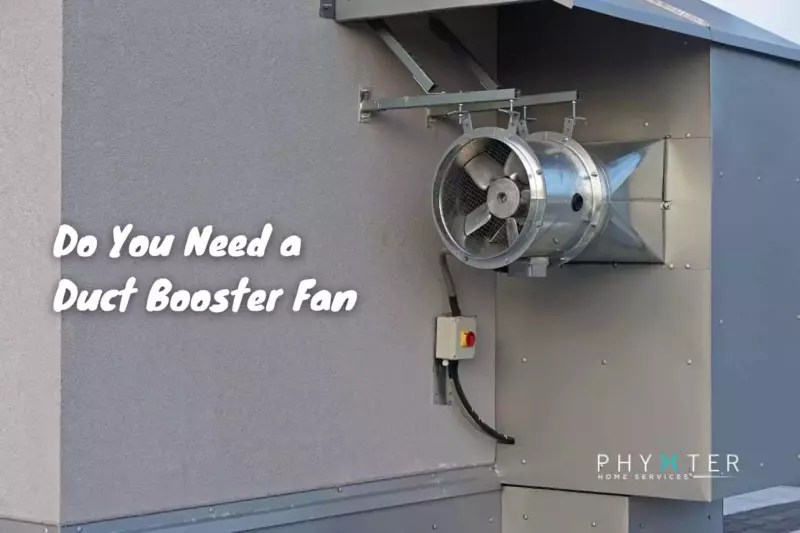 Do You Need a Duct Booster Fan? Phyxter Home Services