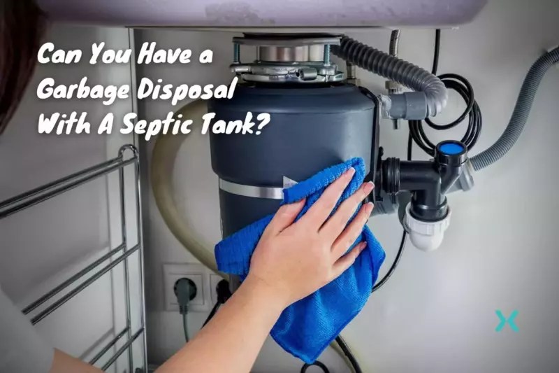 Can You Have a Garbage Disposal With A Septic Tank? Phyxter Home Services