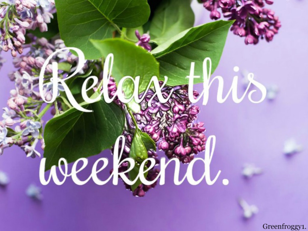 RELAX THIS WEEKEND by GREENFROGGY1 Image Abyss
