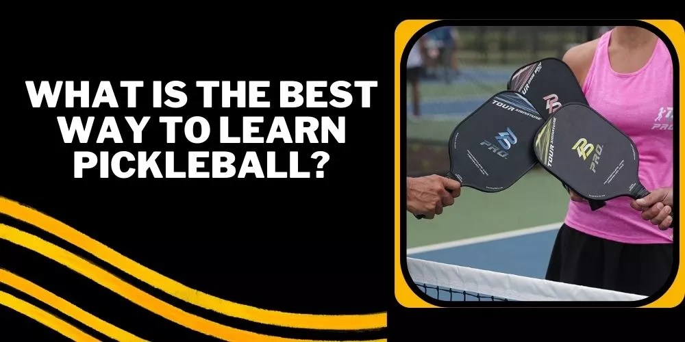 Pickleball 101 What Is The Best Way to Learn Pickleball?