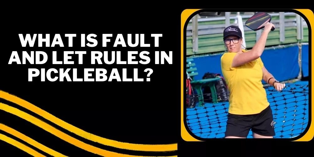 What is Fault and Let Rules in Pickleball? A Comprehensive Guide