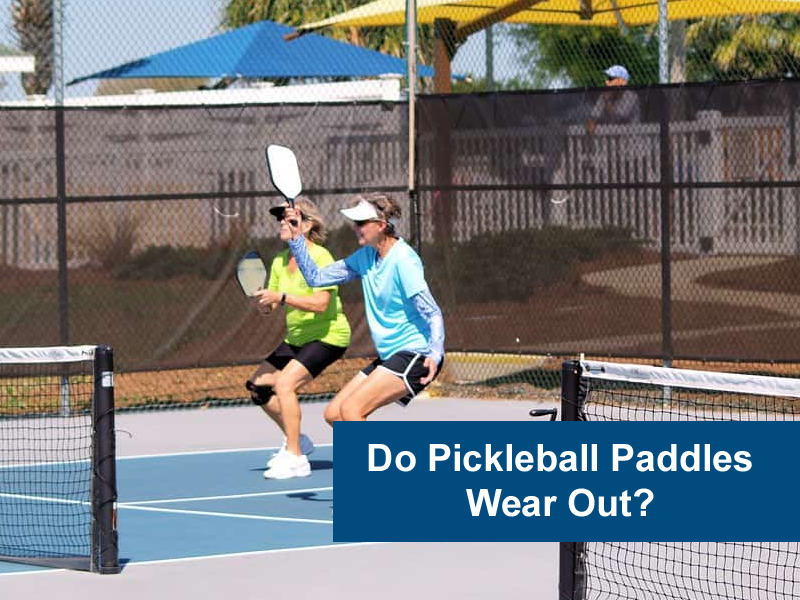Do Pickleball Paddles Wear Out? Pickleball Nest