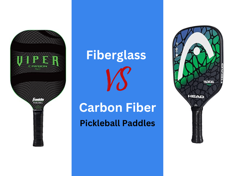 Carbon Fiber VS Fiberglass Pickleball Paddle 2023 Main Differences