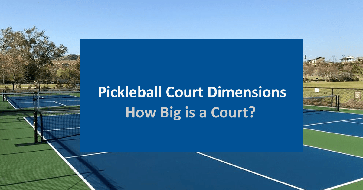 Pickleball Court Dimensions How Big Is a Pickleball Court?