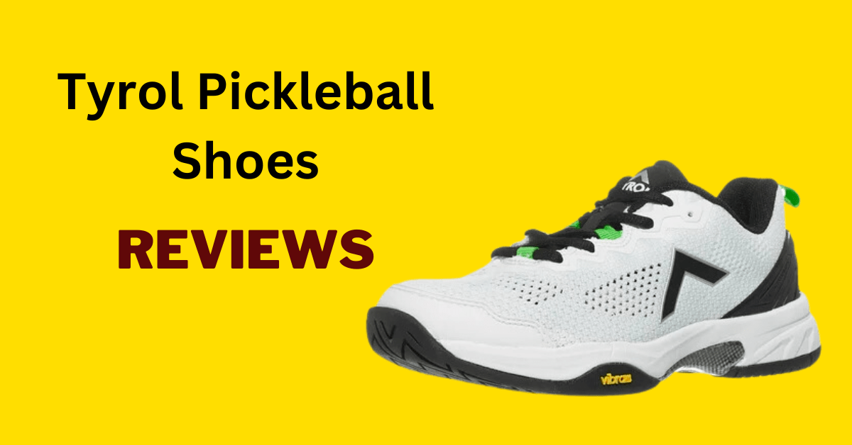 Tyrol Pickleball Shoes Reviews (Expert's Opinion)