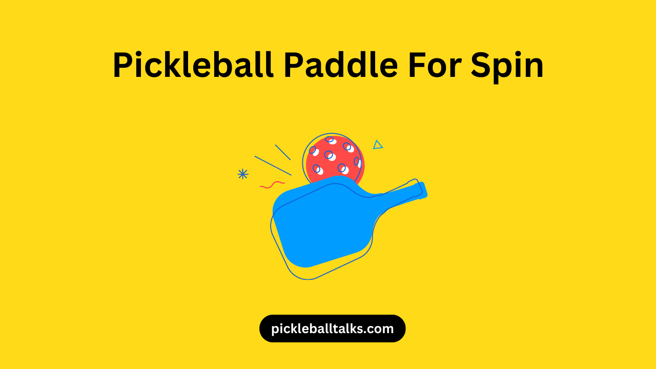 Top 6 Pickleball Paddle For Spin Get the Spin Advantage Pickleball Talks