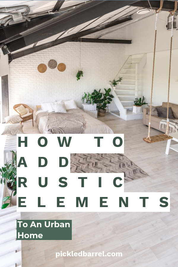 How To Add Rustic Elements To An Urban Home Pickled Barrel