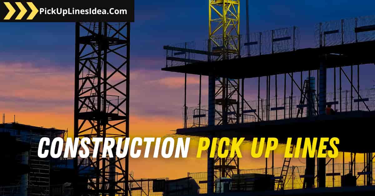 Construction Pick Up Lines For Worker And Builder