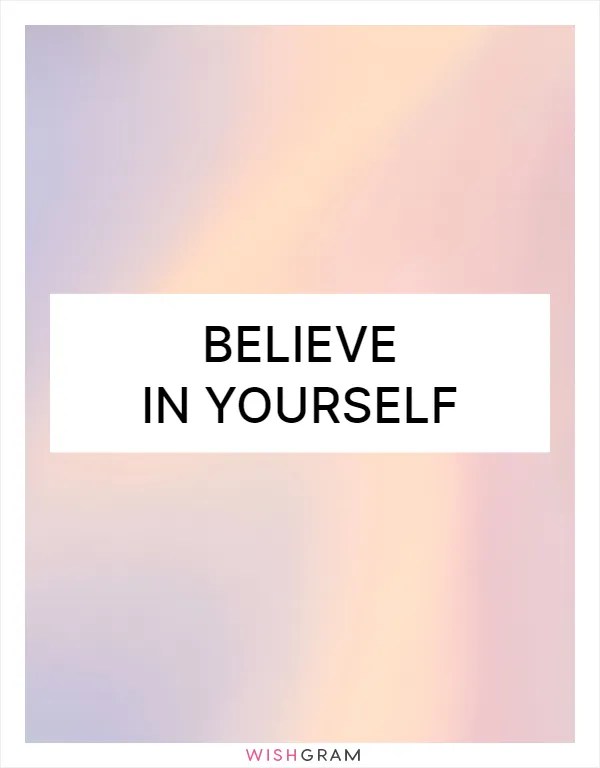 Believe In Yourself Messages, Wishes & Greetings Wishgram