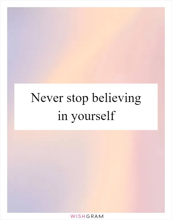 Never Stop Believing In Yourself Messages, Wishes & Greetings Wishgram