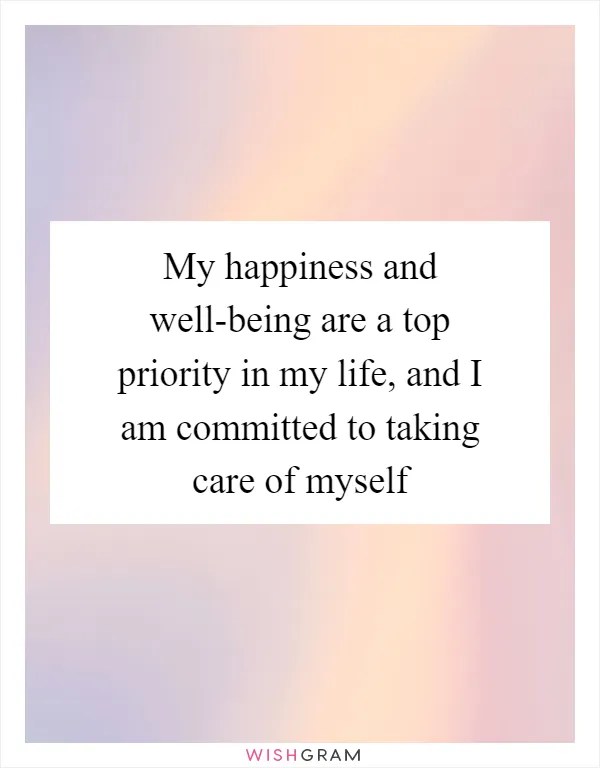 My Happiness And Wellbeing Are A Top Priority In My Life, And I Am(03)