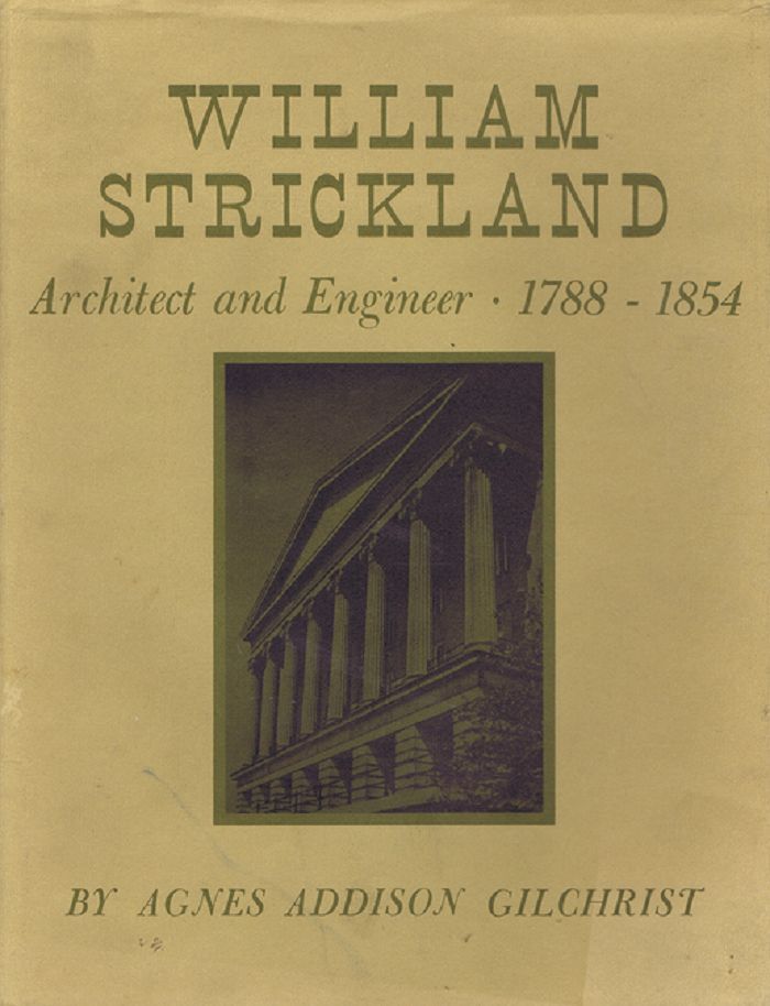 WILLIAM STRICKLAND, Architect and Engineer, 17881854 by Strickland, William; Gilchrist, Agnes