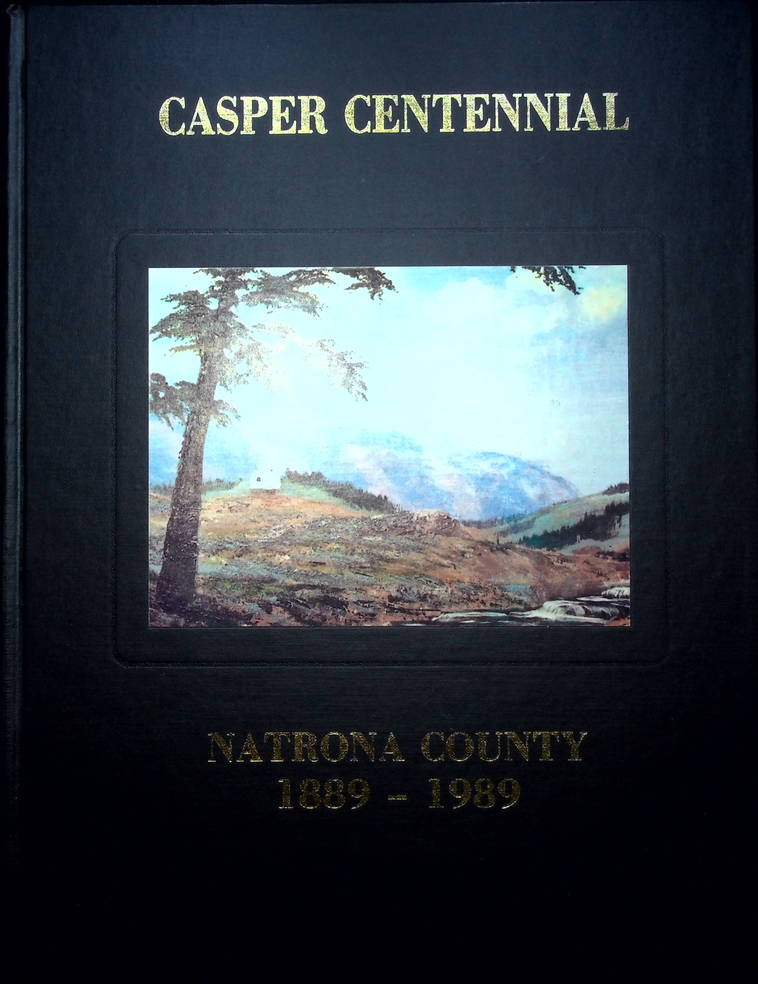 Casper Centennial 18891989; Natrona County, Wyoming 18901990