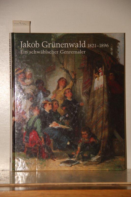 Jakob Grunenwald 1821 1896 Ein Schwabischer Genremaler By Scheible Schober Petra Und Jurgen Helmbrecht Sehr Gut 1996 Antiquariat Braun