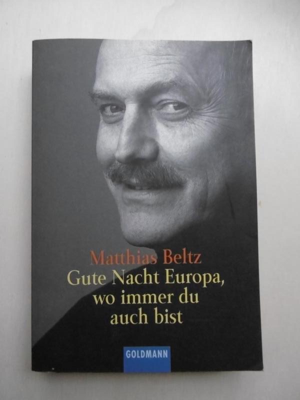 Gute Nacht, Europa, wo immer du auch bist. von Beltz, Matthias