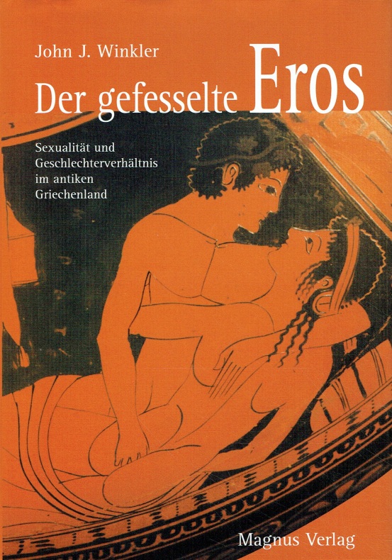 Der Gefesselte Eros Sexualitat Und Geschlechterverhaltnis Im Antiken Griechenland By Winkler John J Karton 2002 Antiquariat Bernhardt