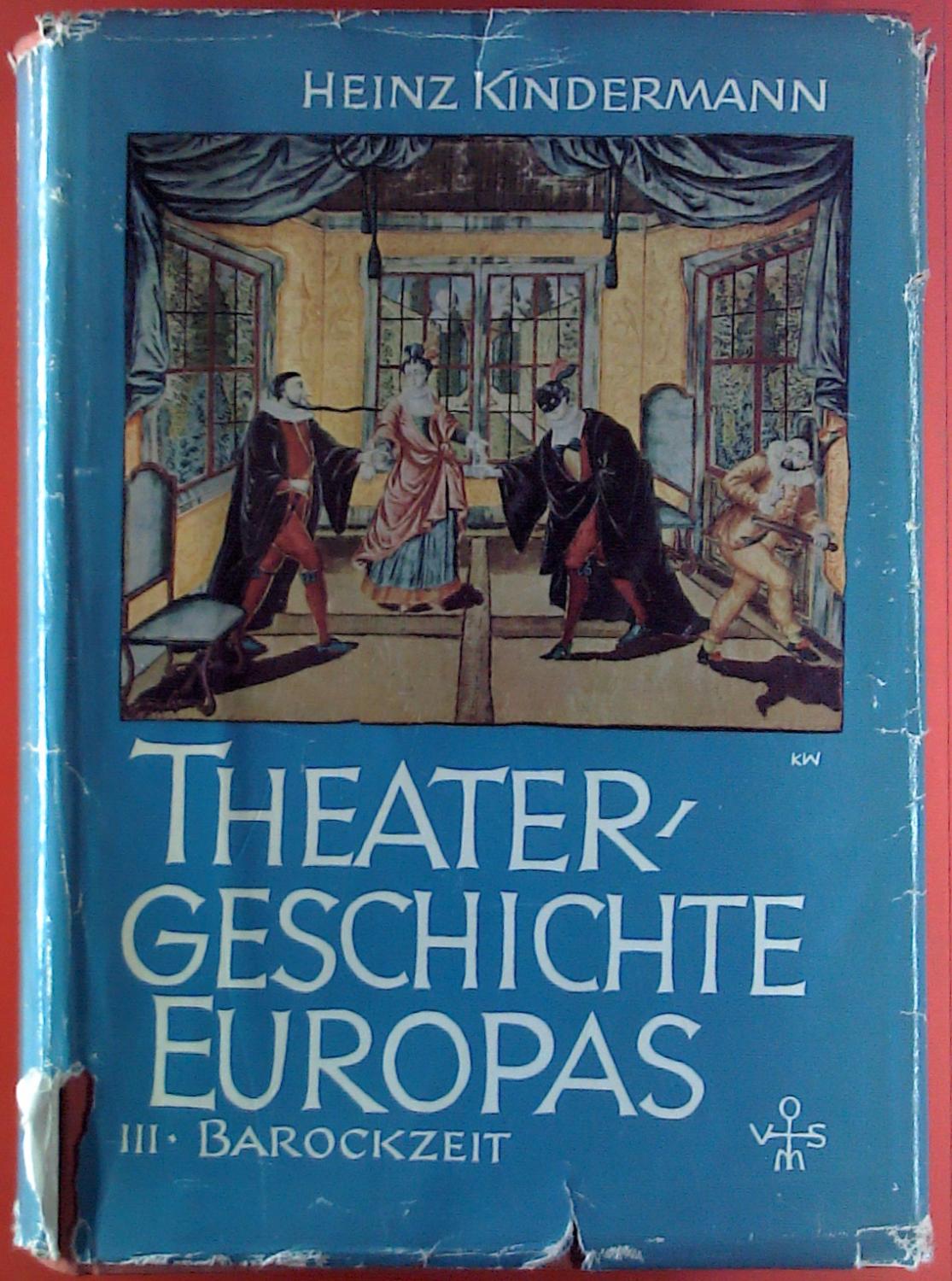 Theatergeschichte Europas. Bd. 3. Das Theater der Barockzeit by Heinz