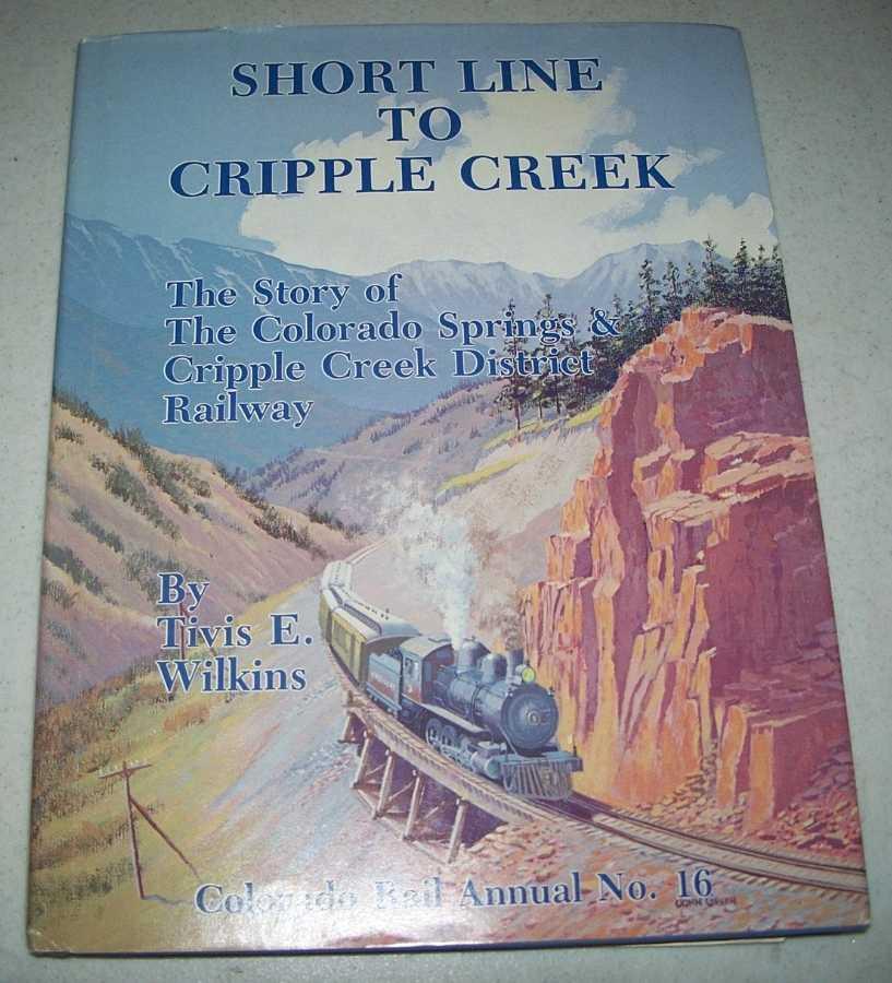 Short Line to Cripple Creek The Story of the Colorado Springs & Cripple Creek District Railway
