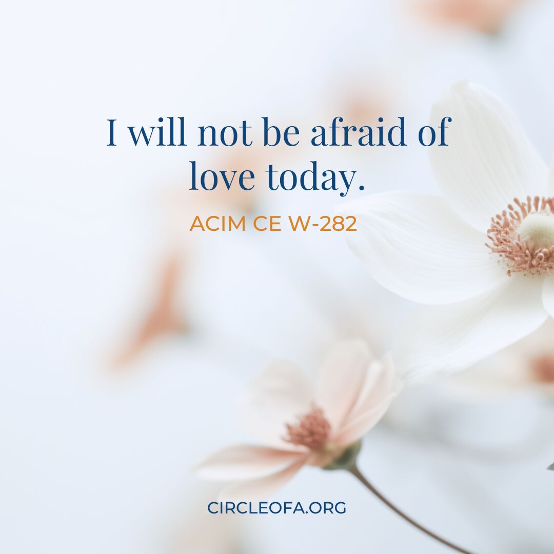 Lesson 282: I will not be afraid of love today.