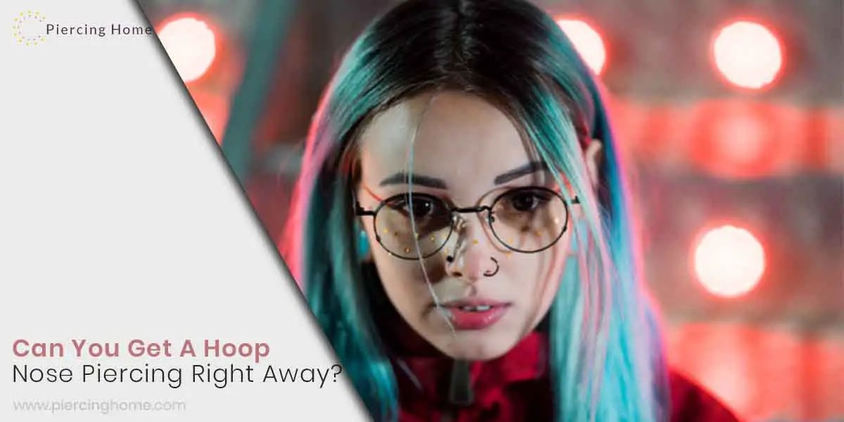 Can You Get A Hoop Nose Piercing Right Away? Piercinghome