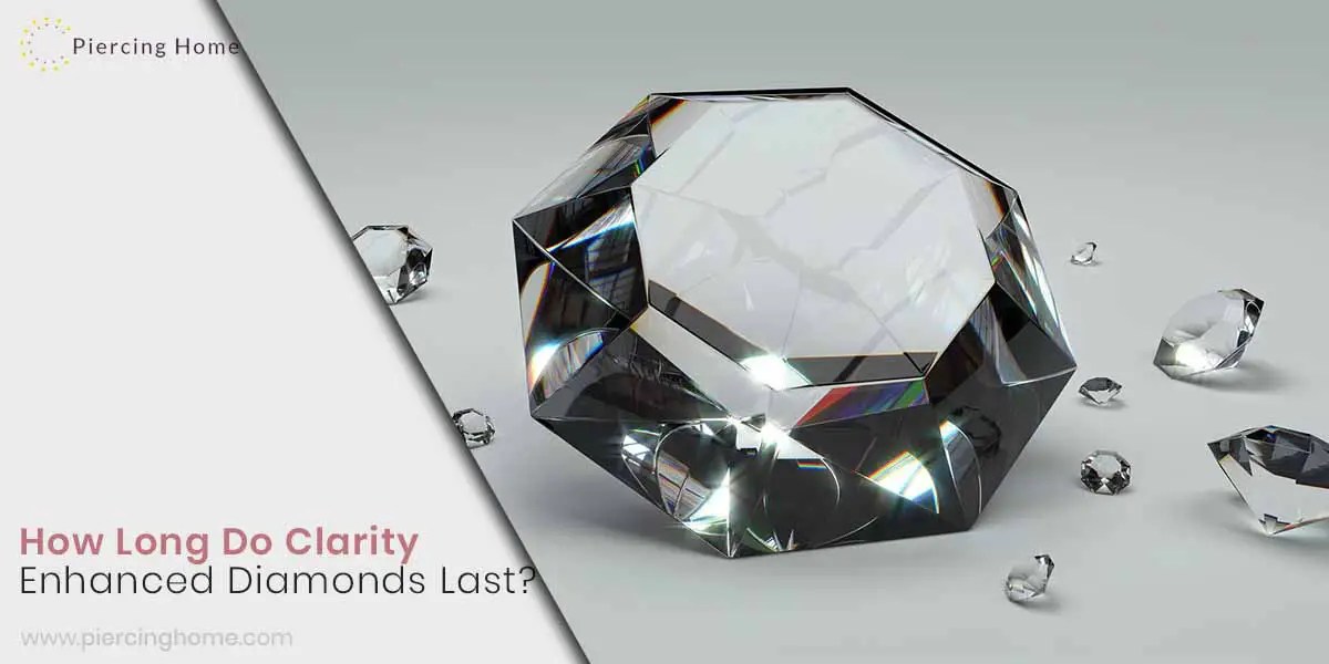 How Long Do Clarity Enhanced Diamonds Last? Piercinghome