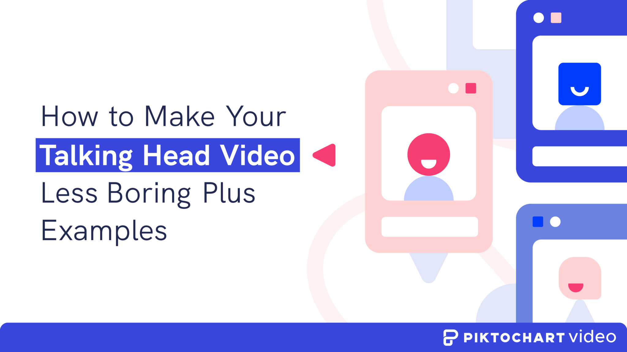 How to Make Your Talking Head Video Less Boring (Plus Examples)