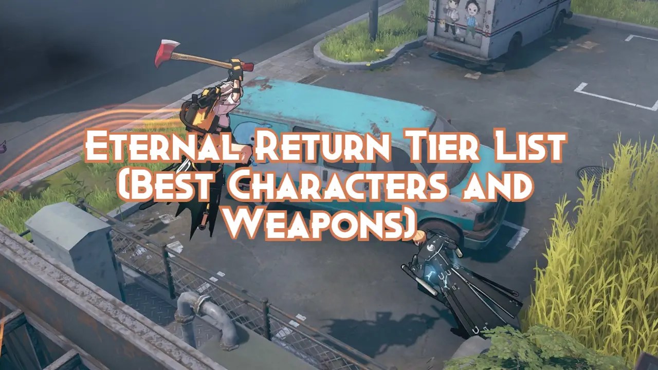 Eternal Return Tier List (Best Characters and Weapons) 2024 Pillar Of Gaming