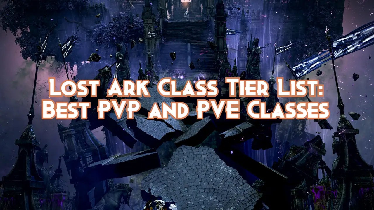 Lost Ark Class Tier List Best PVP and PVE Classes 2023 Pillar Of Gaming