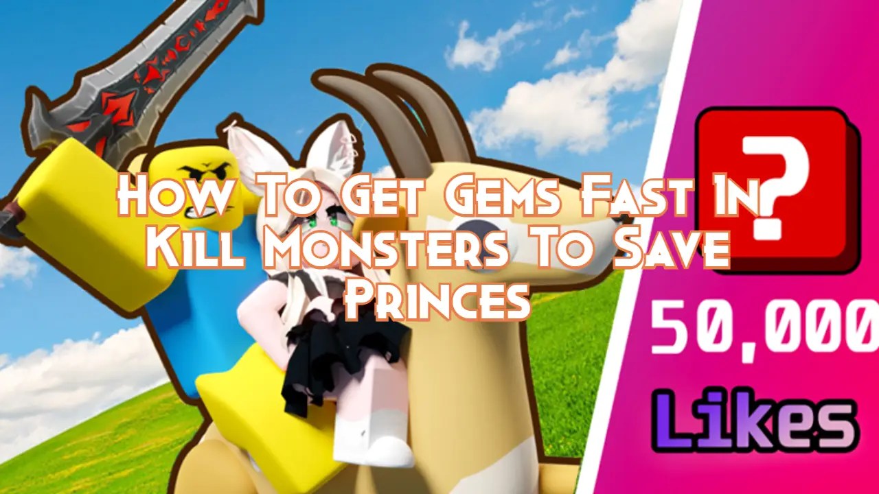 How To Get Gems Fast In Kill Monsters To Save Princes Pillar Of Gaming