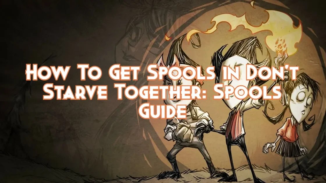 How To Get Spools in Don't Starve Together Spools Guide Pillar Of Gaming