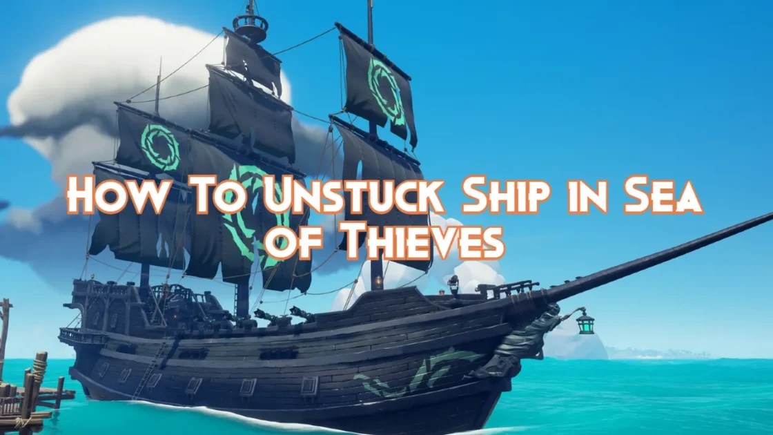 How To Unstuck Ship in Sea of Thieves Pillar Of Gaming