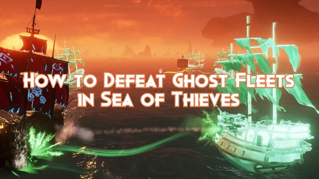 How to Defeat Ghost Fleets in Sea of Thieves Pillar Of Gaming