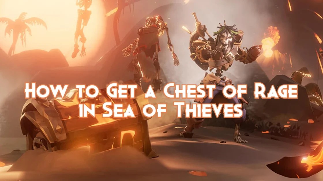 How to Get a Chest of Rage in Sea of Thieves Pillar Of Gaming