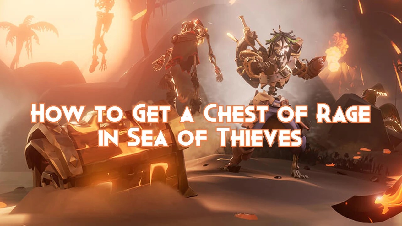 How to Get a Chest of Rage in Sea of Thieves Pillar Of Gaming
