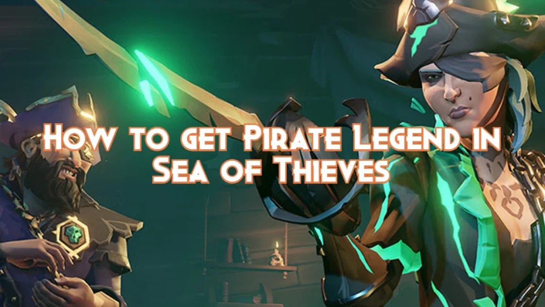 How to get Pirate Legend in Sea of Thieves Pillar Of Gaming