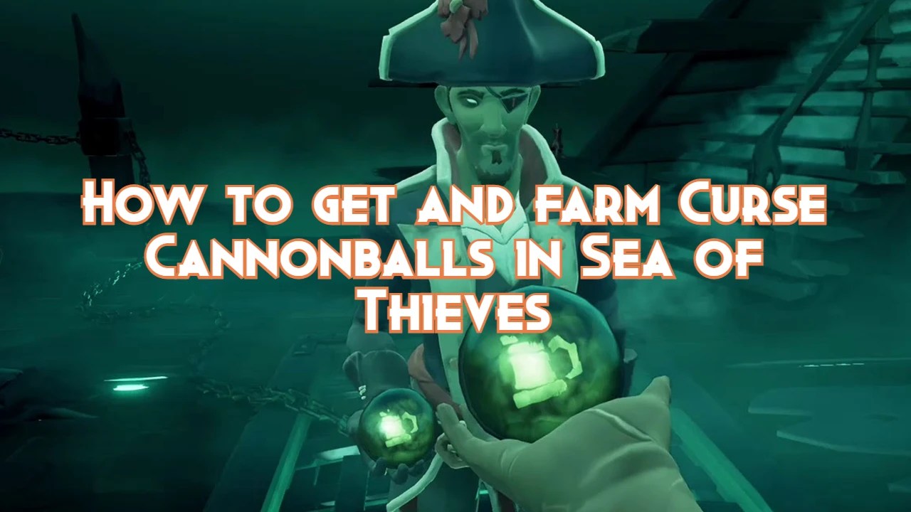 How to get and farm Cursed Cannonballs in Sea of Thieves Pillar Of Gaming