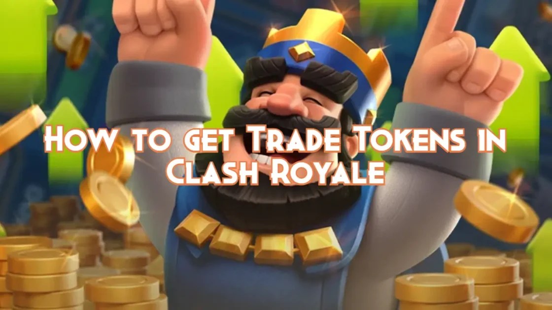 How to get Trade Tokens in Clash Royale Pillar Of Gaming