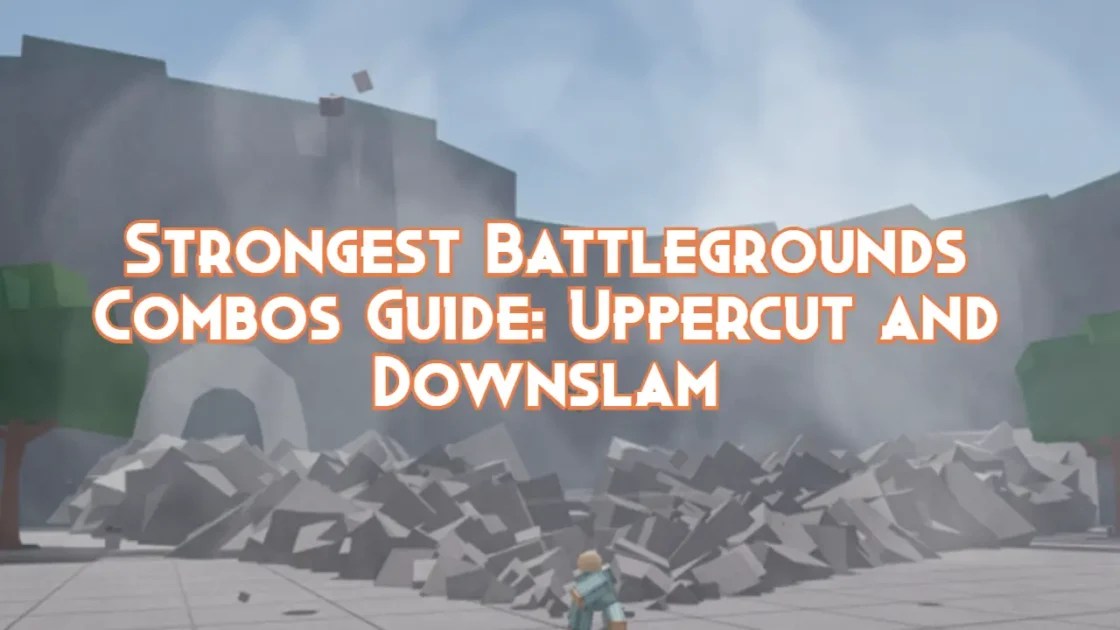 Strongest Battlegrounds Combos Guide Uppercut and Downslam Pillar Of