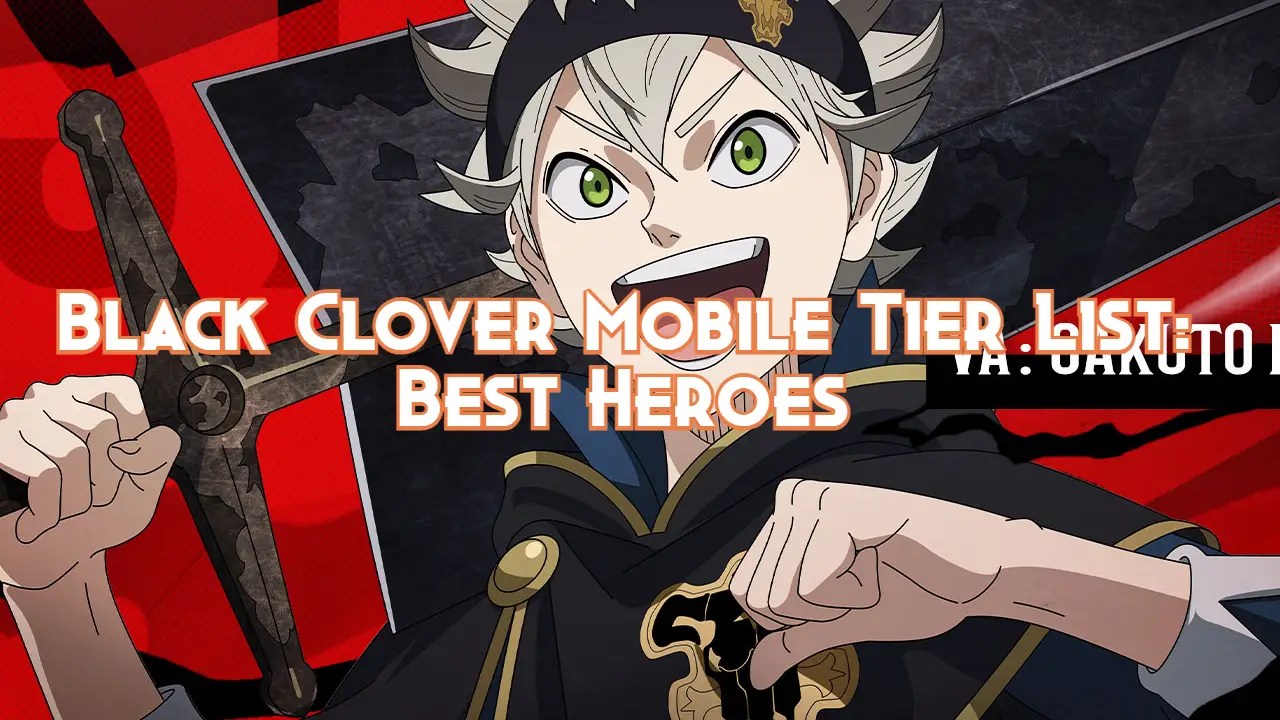 Black Clover Mobile Tier List Best Heroes Pillar Of Gaming