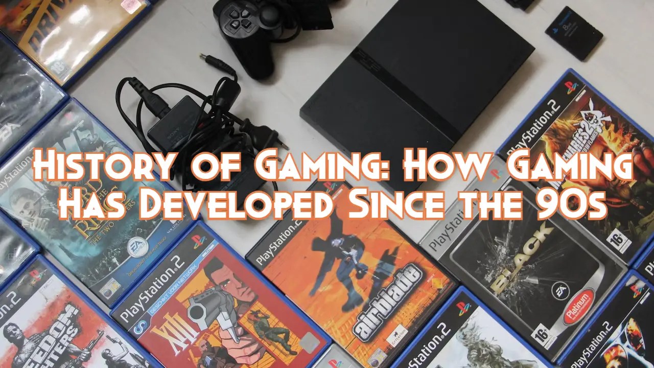 History of Gaming How Gaming Has Developed Since the 90s Pillar Of