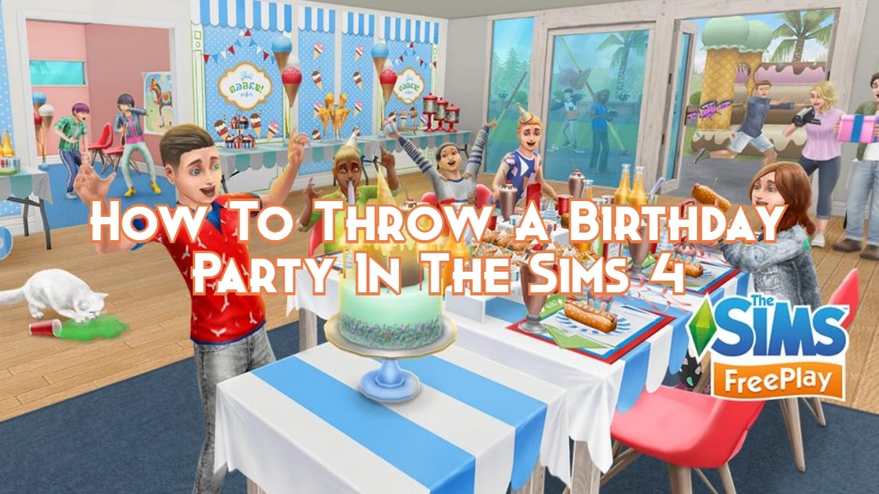 How To Throw A Birthday Party In The Sims 4 Guide Pillar Of Gaming