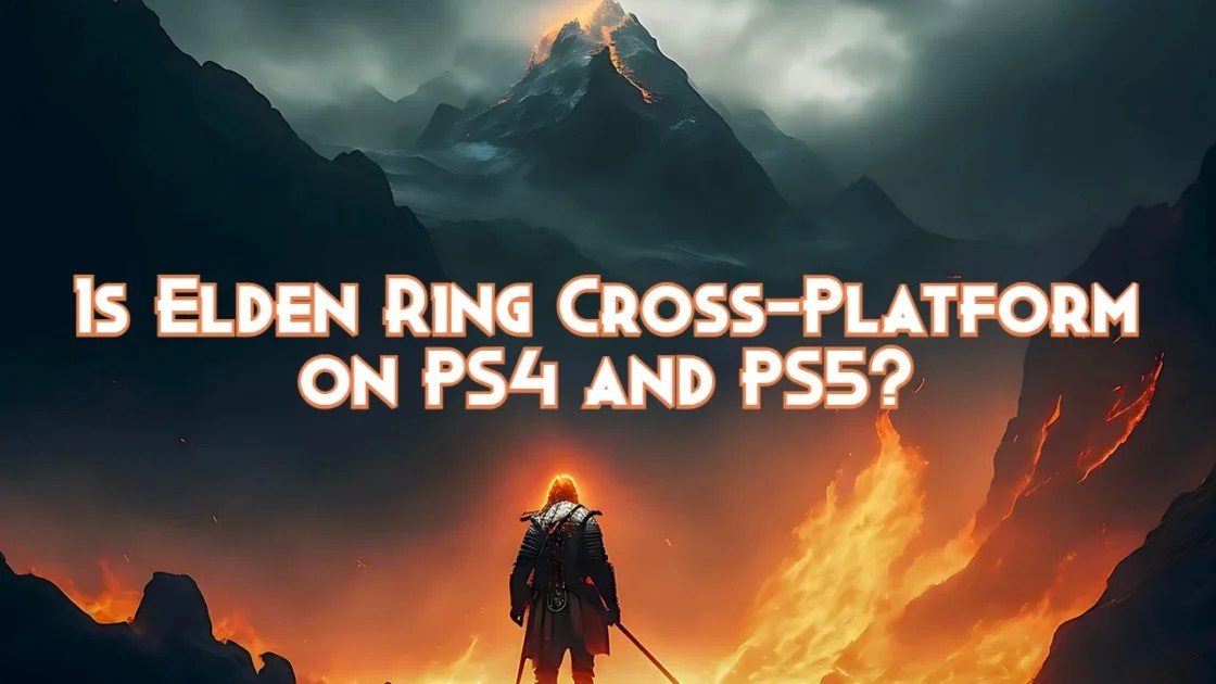 Is Elden Ring CrossPlatform on PS4 and PS5? Pillar Of Gaming
