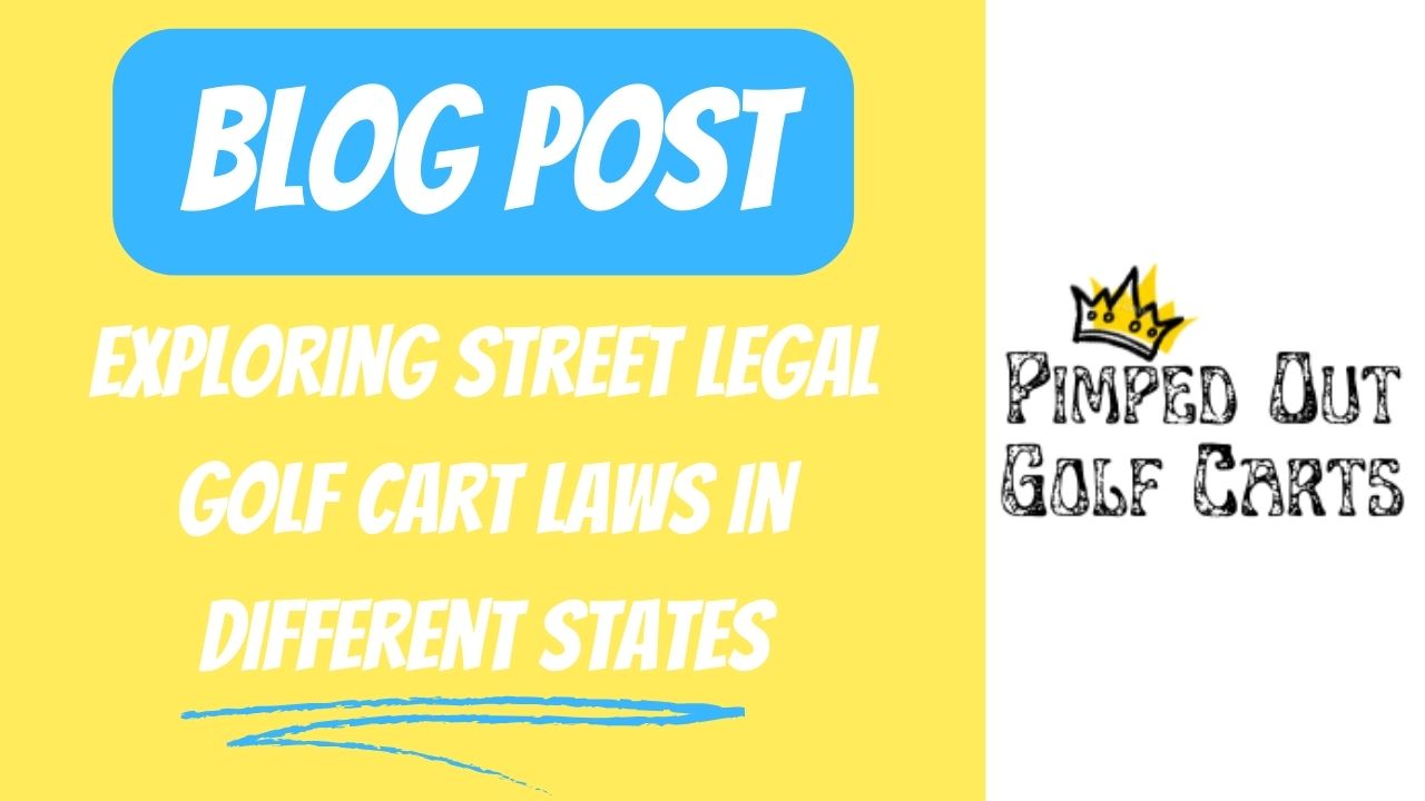 Exploring Street Legal Golf Cart Laws In Different States