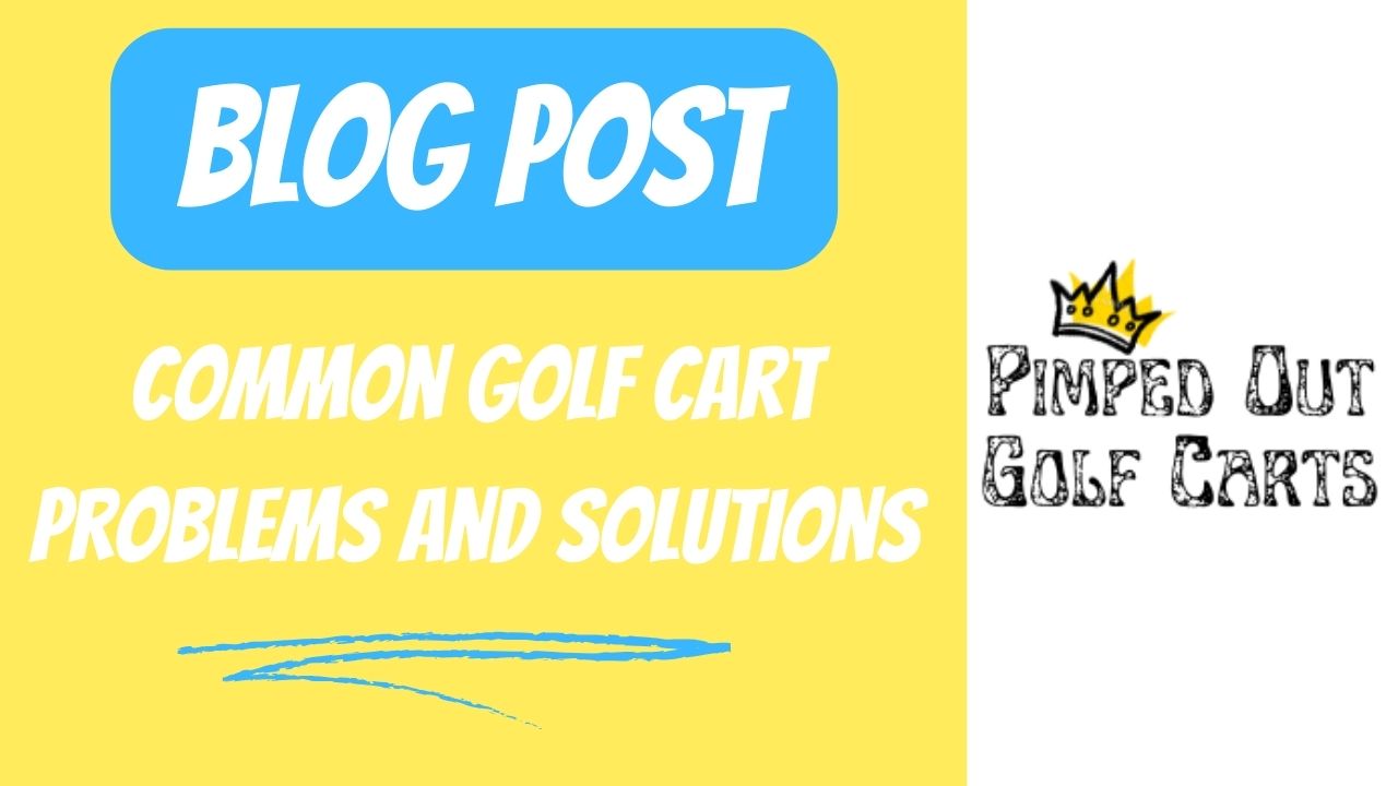 Common Golf Cart Problems And Solutions