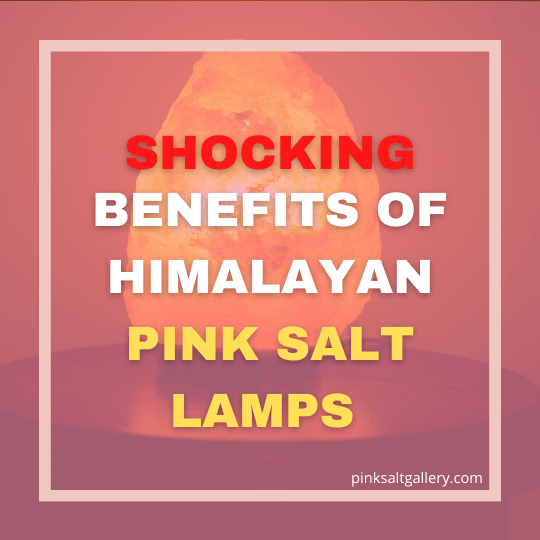 Himalayan Pink Salt Lamp Benefits Are they even true?